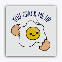 You Crack me UP!