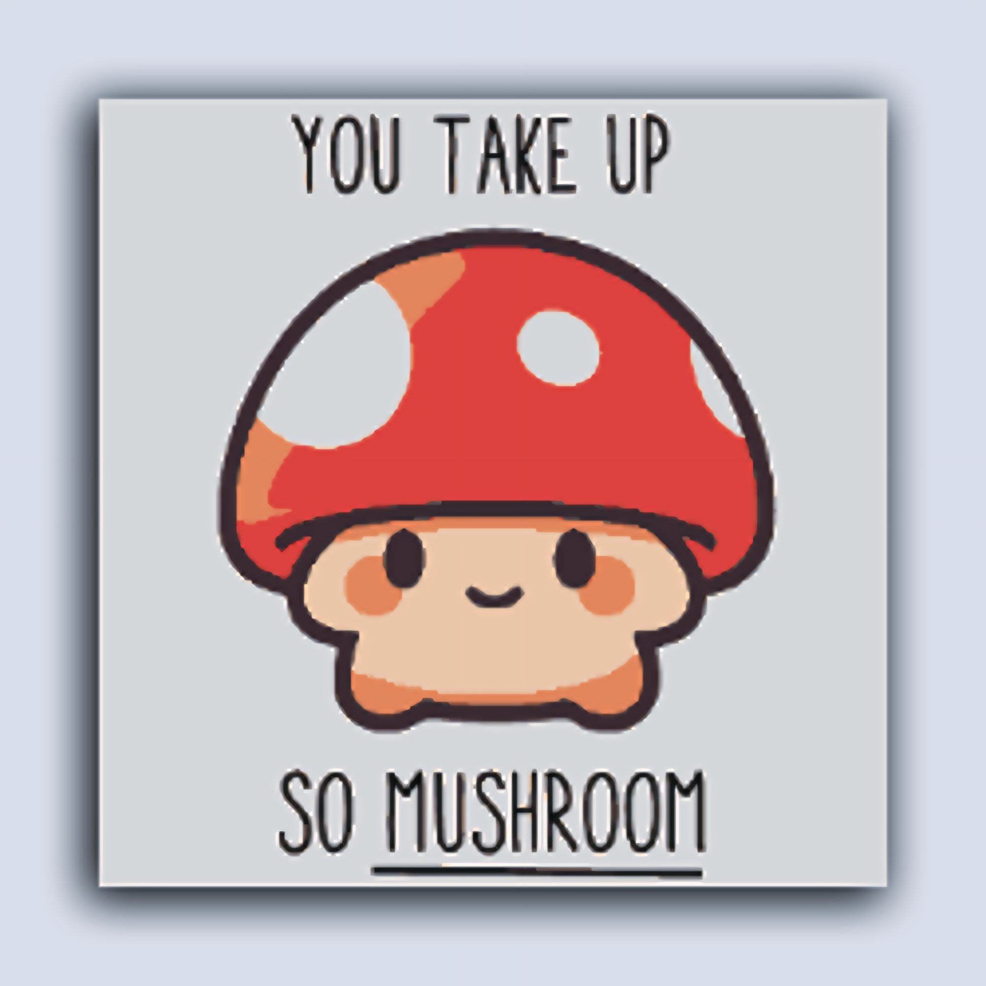 Mushy Mushroom