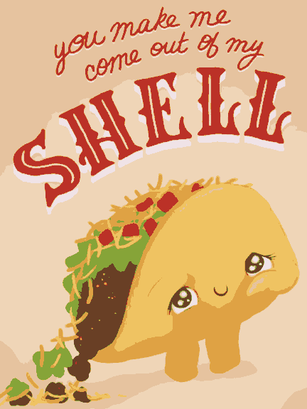 You make me come out of Shell