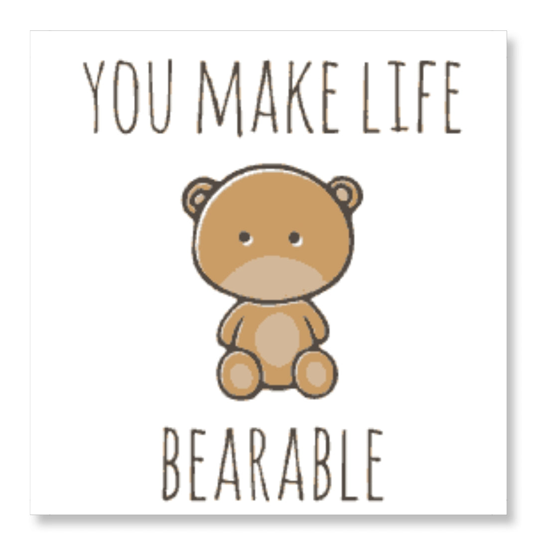 You Make my Life Bearable - Teddy Day